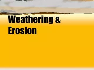Weathering &amp; Erosion