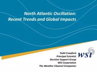 North Atlantic Oscillation: Recent Trends and Global Impacts Todd Crawford Principal Scientist