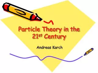 Particle Theory in the 21 st Century