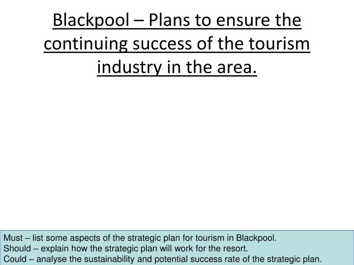 blackpool plans to ensure the continuing success of the tourism industry in the area