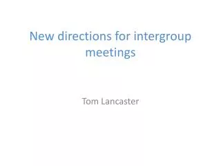 New directions for intergroup meetings