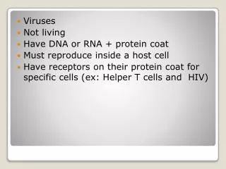 Viruses Not living Have DNA or RNA + protein coat Must reproduce inside a host cell