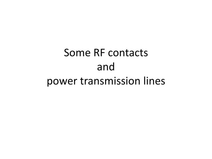 some rf contacts and power transmission lines