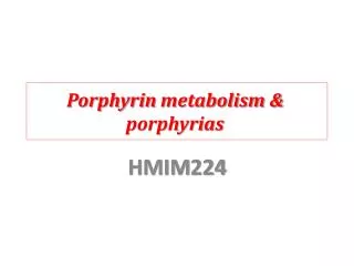 Porphyrin metabolism &amp; porphyrias