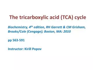 The tricarboxylic acid (TCA) cycle Biochemistry, 4 th edition, RH Garrett &amp; CM Grisham,