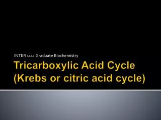 Tricarboxylic Acid Cycle (Krebs or citric acid cycle)