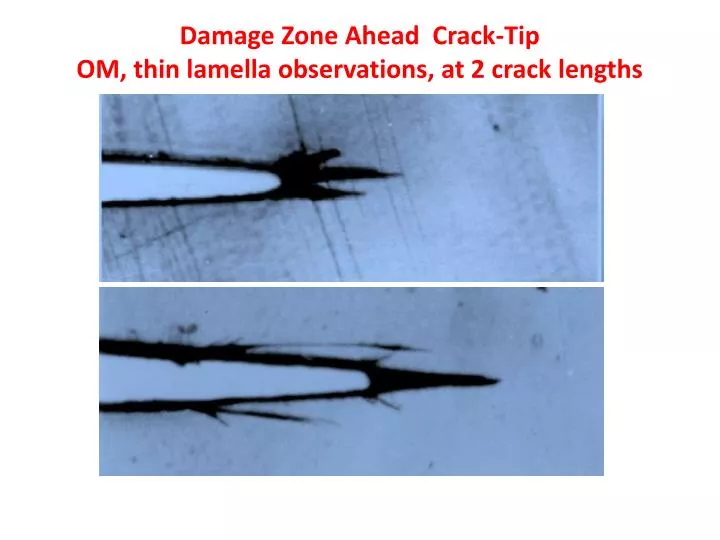 damage zone ahead crack tip om thin lamella observations at 2 crack lengths