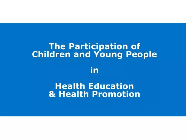 the participation of c hildren and young p eople in h ealth e ducation h ealth p romotion