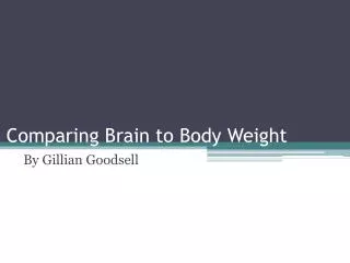 Comparing Brain to Body Weight