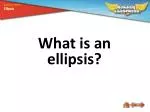 What is an ellipsis? - slide 1