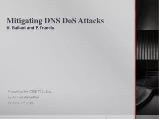Mitigating DNS DoS Attacks H. Ballani and P.Francis