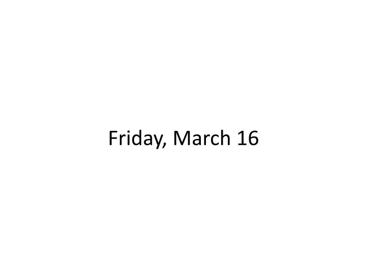 friday march 16