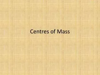 C entres of Mass