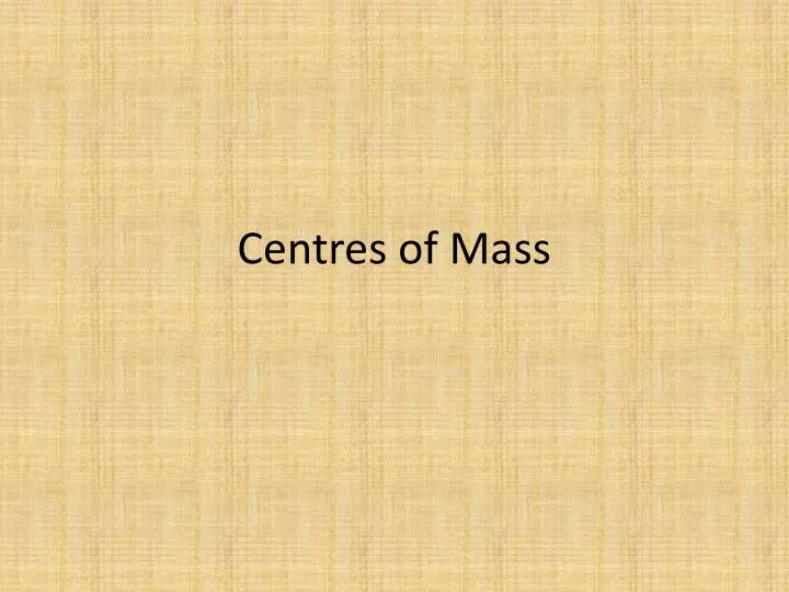 c entres of mass
