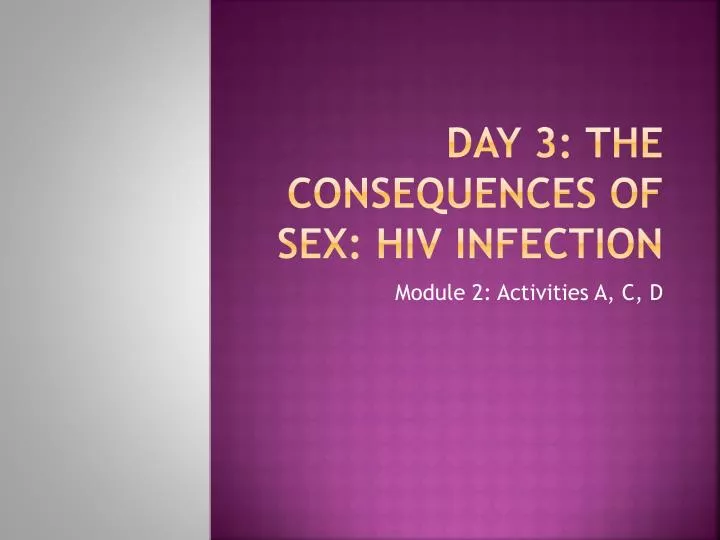 day 3 the consequences of sex hiv infection
