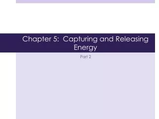 Chapter 5: Capturing and Releasing Energy