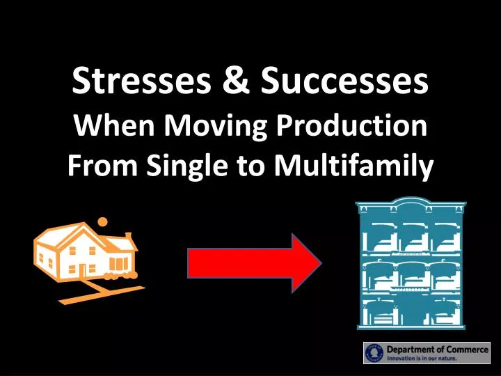 stresses successes when moving production from single to multifamily