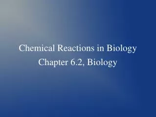 Chemical Reactions in Biology Chapter 6.2, Biology