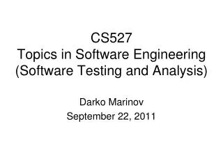 CS527 Topics in Software Engineering (Software Testing and Analysis)
