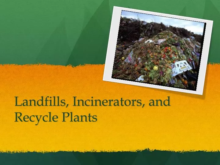 landfills incinerators and recycle plants