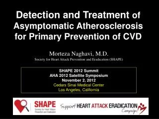 Morteza Naghavi, M.D. Society for Heart Attack Prevention and Eradication (SHAPE )