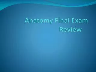 Anatomy Final Exam Review