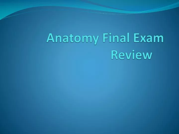 anatomy final exam review