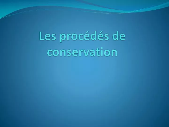 les proc d s de conservation