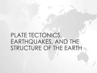 Plate tectonics, earthquakes, and the structure of the earth