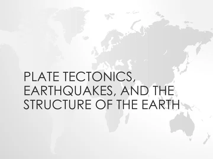 plate tectonics earthquakes and the structure of the earth