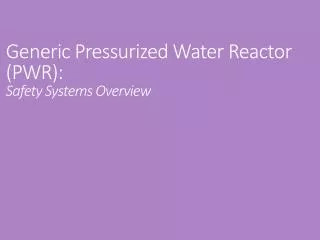 Generic Pressurized Water Reactor (PWR): Safety Systems Overview