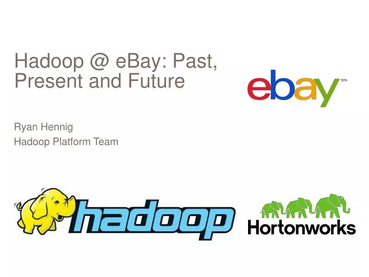 hadoop @ ebay past present and future