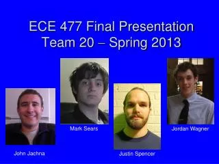 ECE 477 Final Presentation Team 20 ? Spring 2013