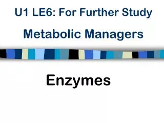U1 LE6: For Further Study Metabolic Managers