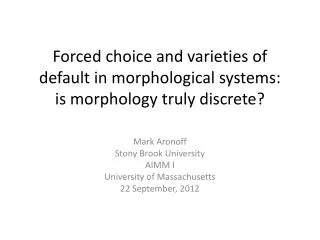 Forced choice and varieties of default in morphological systems: is morphology truly discrete?