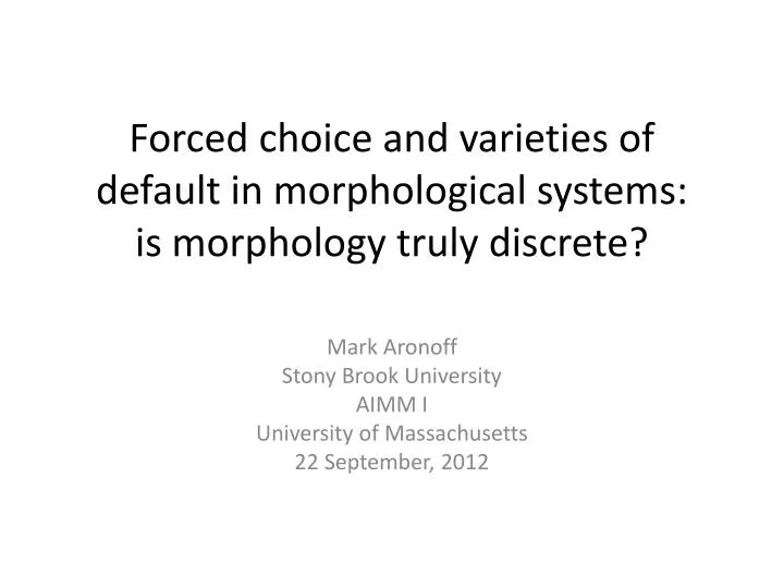 forced choice and varieties of default in morphological systems is morphology truly discrete