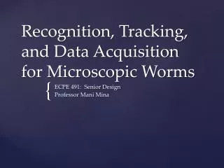 Recognition, Tracking, and Data Acquisition for Microscopic Worms