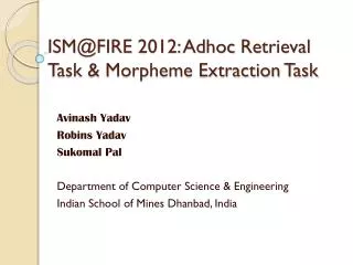 ISM@FIRE 2012: Adhoc Retrieval Task &amp; Morpheme Extraction Task