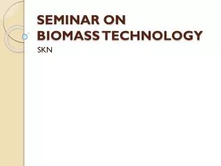 SEMINAR ON BIOMASS TECHNOLOGY