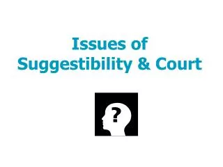 Issues of Suggestibility &amp; Court