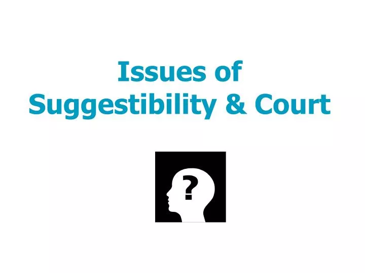 issues of suggestibility court