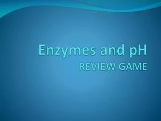 Enzymes and pH REVIEW GAME