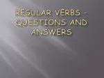 Regular Verbs – Questions and answers - slide 1
