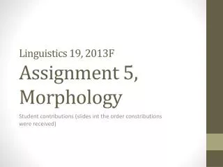 Linguistics 19, 2013F Assignment 5, Morphology