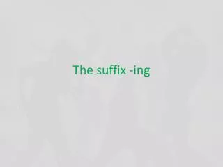 The suffix - ing
