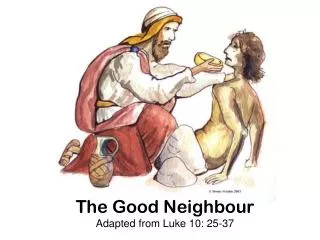 The Good Neighbour Adapted from Luke 10: 25-37