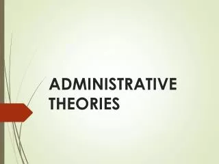 ADMINISTRATIVE THEORIES