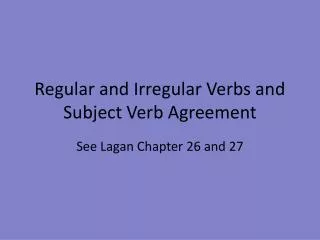 Regular and Irregular Verbs and Subject Verb Agreement