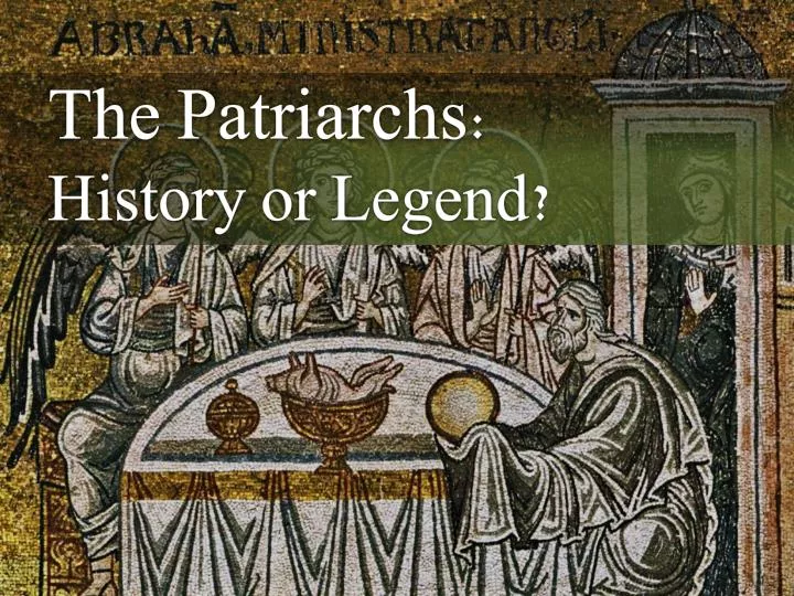 the patriarchs history or legend