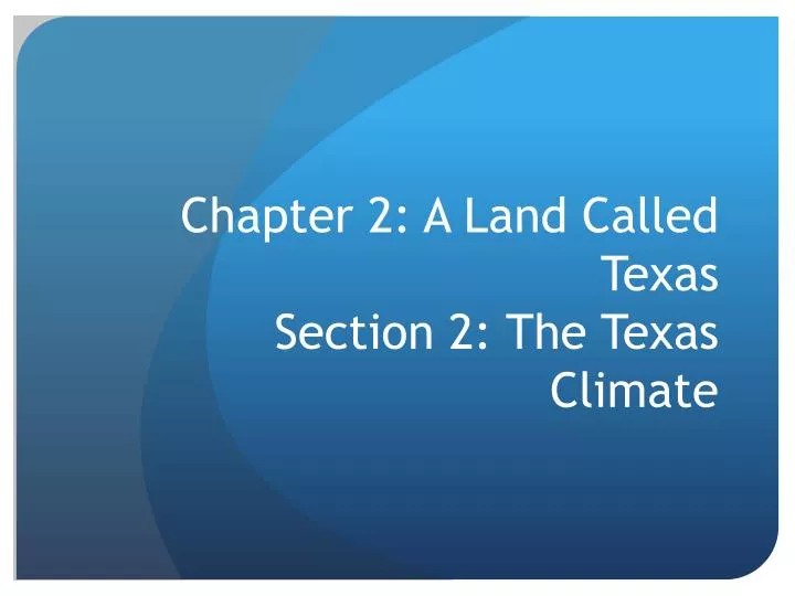 chapter 2 a land called texas section 2 the texas climate